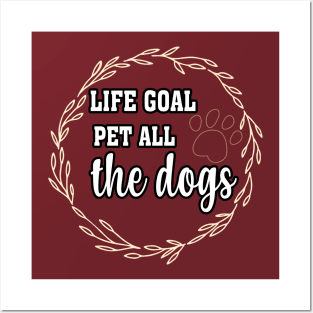 LIFE GOAL PET ALL THE DOGS T-SHIRTS Posters and Art